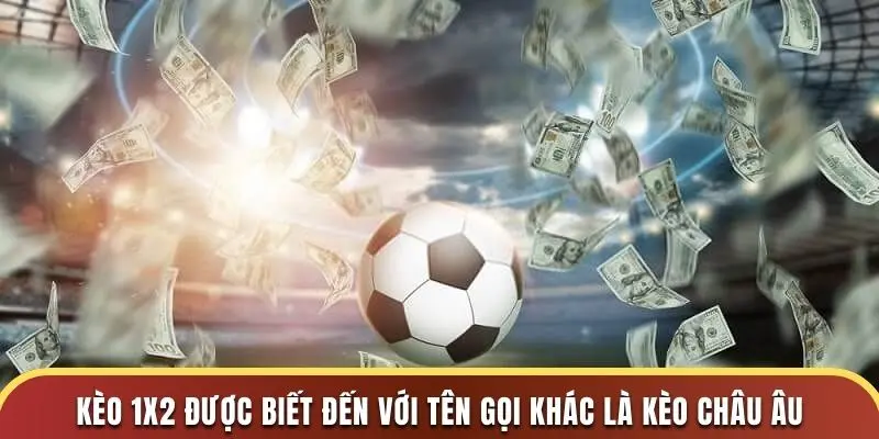 Kèo 1x2 được biết đến với tên gọi khác là kèo châu Âu
