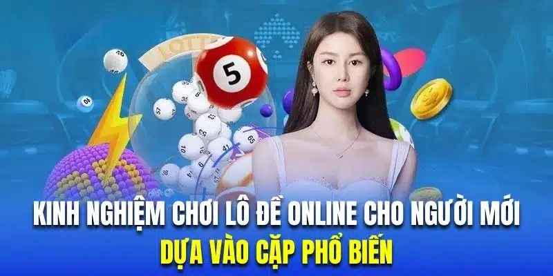 Hội viên chinh phục lô đề trực tuyến bằng cách dựa vào cặp lô phổ biến