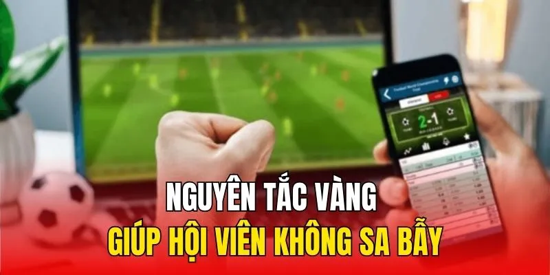 Nguyên tắc vàng giúp hội viên không sa bẫy