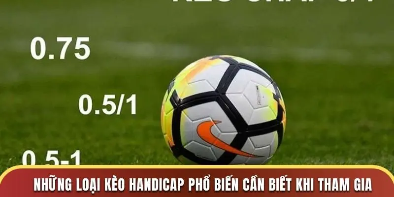 Những loại kèo handicap phổ biến cần biết khi tham gia